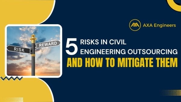 5 Risks In Civil Engineering Outsourcing and How to Mitigate Them