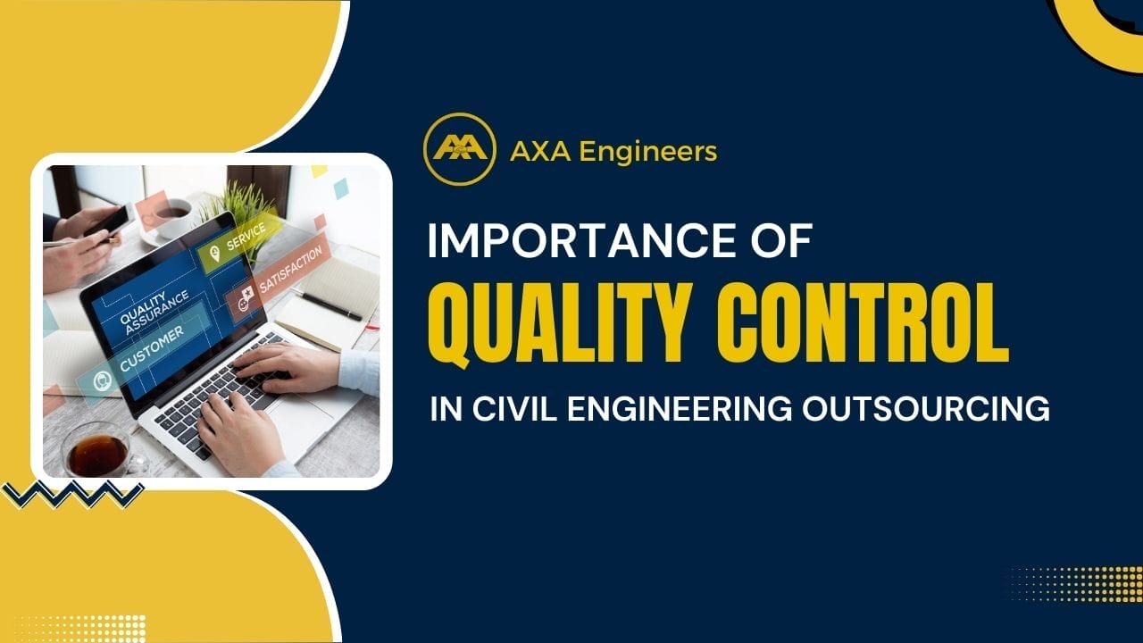 Importance of Quality Control in Civil Engineering Outsourcing 4 Quality control in civil engineering outsourcing