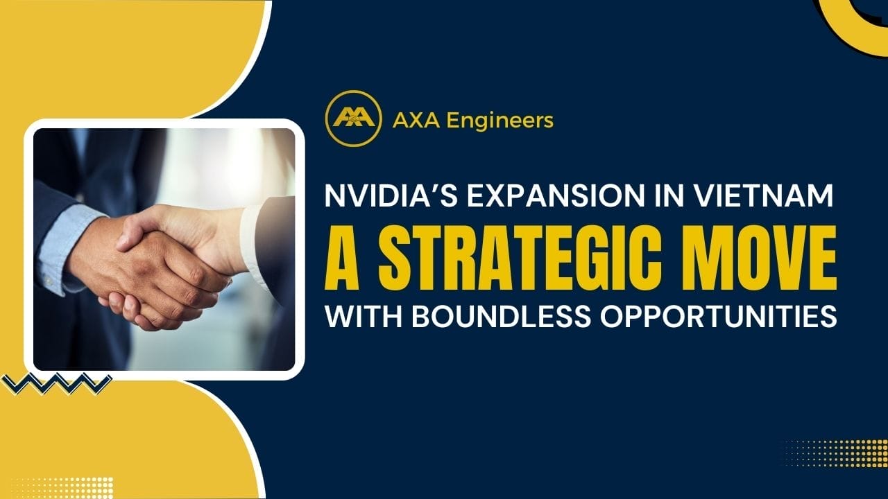 NVIDIA’s Expansion in Vietnam: A Strategic Move with Boundless Opportunities 3 NVIDIA’s Expansion in Vietnam, Expand Boundless Opportunities