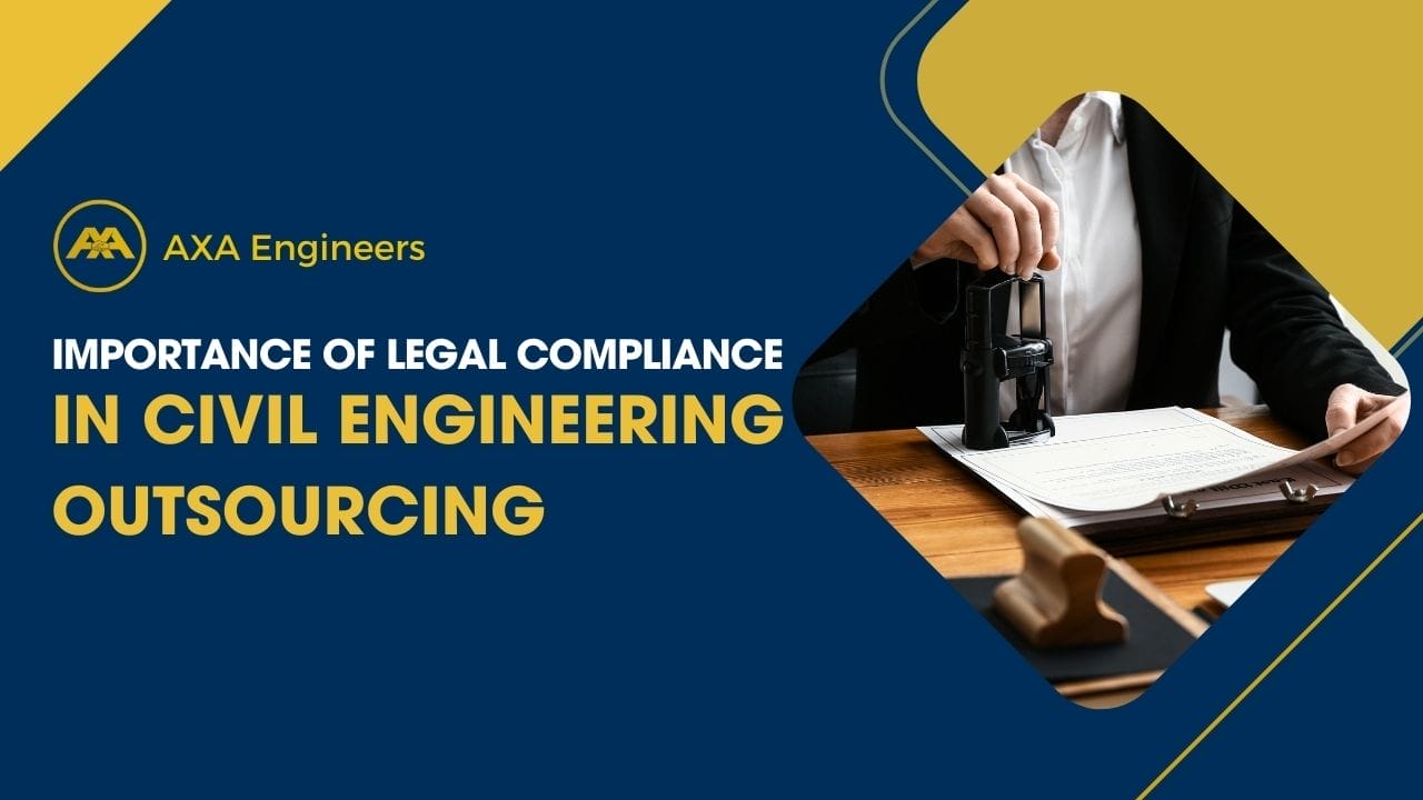 Importance of Legal Compliance in Civil Engineering Outsourcing 3 Promotional image for AXA Engineers titled The Role of Legal Compliance in Civil Engineering Outsourcing. Features a person stamping documents on a desk, emphasizing the importance of legal compliance, with a focus on the text and logo.