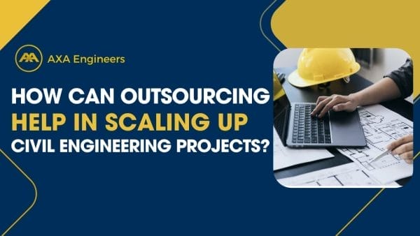 A graphic featuring the text AXA Engineers: How Can Outsourcing Help in Scaling Up Civil Engineering Projects? shows a person at a laptop amidst engineering drawings and a yellow hard hat. Dark blue and yellow design elements frame the scene, emphasizing innovation in civil engineering projects.