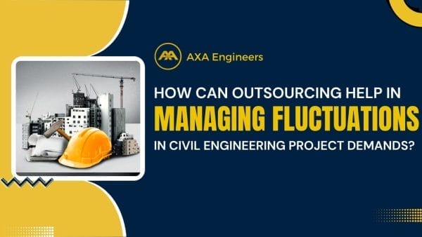 Image of a construction scene with buildings, cranes, and safety gear. Text reads: AXA Engineers. Discover how outsourcing aids in managing fluctuations in civil engineering project demands. Set against a dark blue and yellow background.