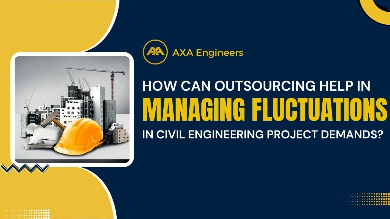 How Can Outsourcing Help in Managing Fluctuations in Civil Engineering Project Demands? 2 Image of a construction scene with buildings, cranes, and safety gear. Text reads: AXA Engineers. Discover how outsourcing aids in managing fluctuations in civil engineering project demands. Set against a dark blue and yellow background.
