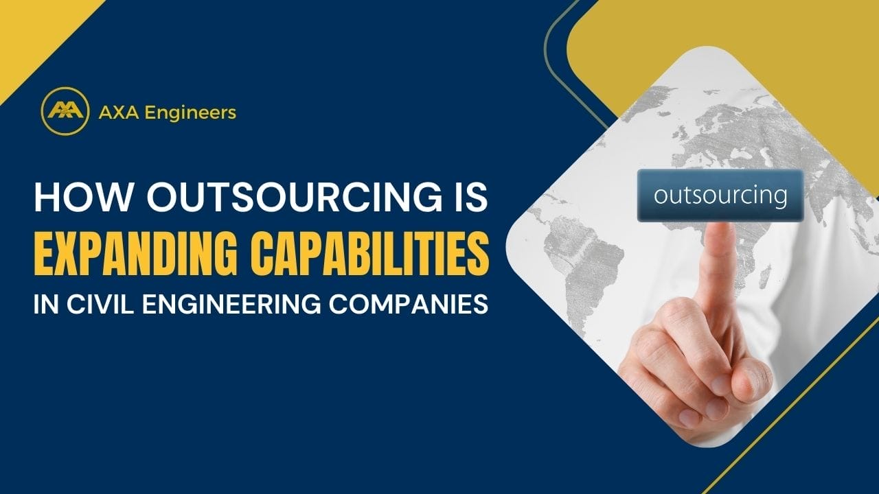 How Outsourcing Is Expanding Capabilities in Civil Engineering Companies 4 Civil Engineering Outsourcing A promotional graphic for AXA Engineers highlights the advantages of expanding capabilities through outsourcing. The design features bold text and depicts a hand pressing a digital “outsourcing” button, set against a world map background.