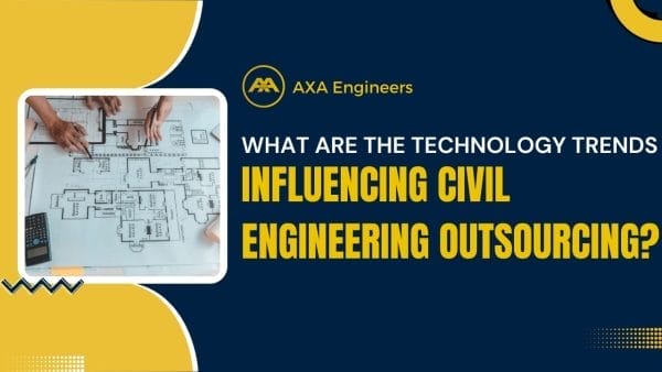 Civil Engineering Outsourcing Two hands meticulously examine architectural blueprints, with a calculator close at hand. The text, designed in a sleek blue and yellow theme, reads: AXA Engineers: How are technology trends influencing the outsourcing of civil engineering?.