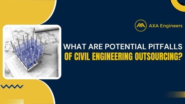 Civil Engineering Outsourcing A graphic for AXA Engineers showcases a 3D building model displayed over architectural blueprints, emphasizing the potential challenges associated with civil engineering outsourcing. The design features the question, “What are potential pitfalls of civil engineering outsourcing?” set against a dark blue and yellow backdrop.