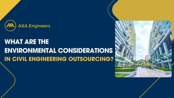 Civil Engineering Outsourcing A graphic from AXA Engineers poses the question, “What are the environmental considerations in civil engineering outsourcing?” It features modern buildings set amid lush greenery under a clear sky, emphasizing the importance of integrating environmental factors into outsourced civil engineering project planning.
