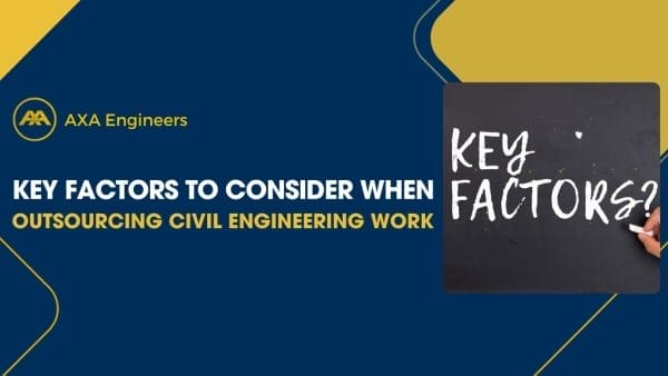 key factors to consider outsourcing civil engineering